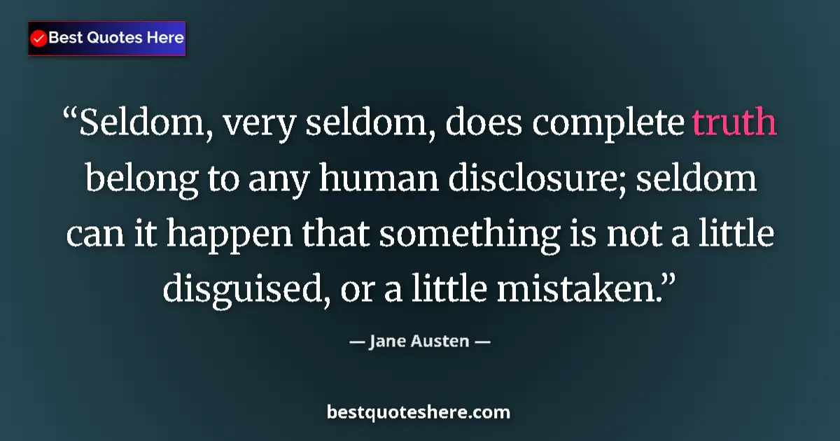 Quote by Jane Austen: Seldom, very seldom, does complete truth belong to