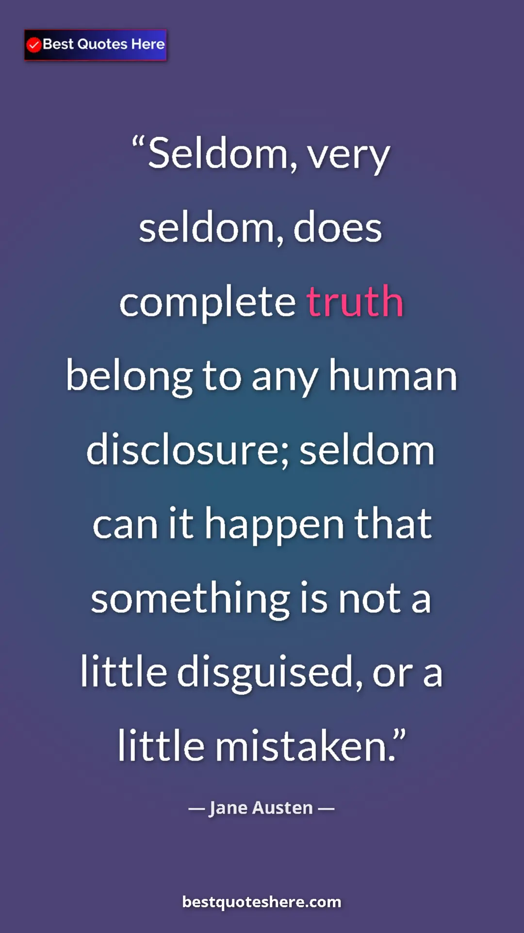 Pinterest quote poster by Jane Austen: "Seldom, very seldom, does complete truth belong to any..."