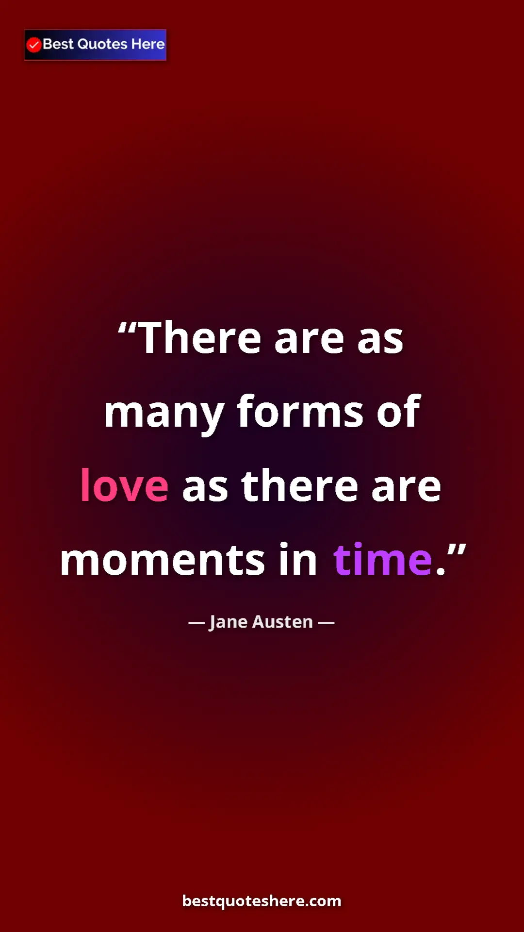 Jane Austen Quote Card: "There are as many forms of love as there are moments in..." Pinterest quote poster by Jane Austen: "There are as many forms of love as there are moments in..."