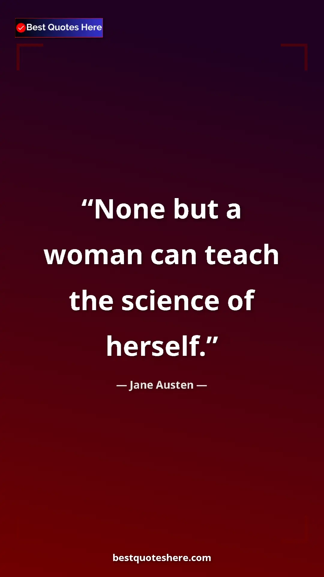 Pinterest quote poster by Jane Austen: "None but a woman can teach the science of herself."