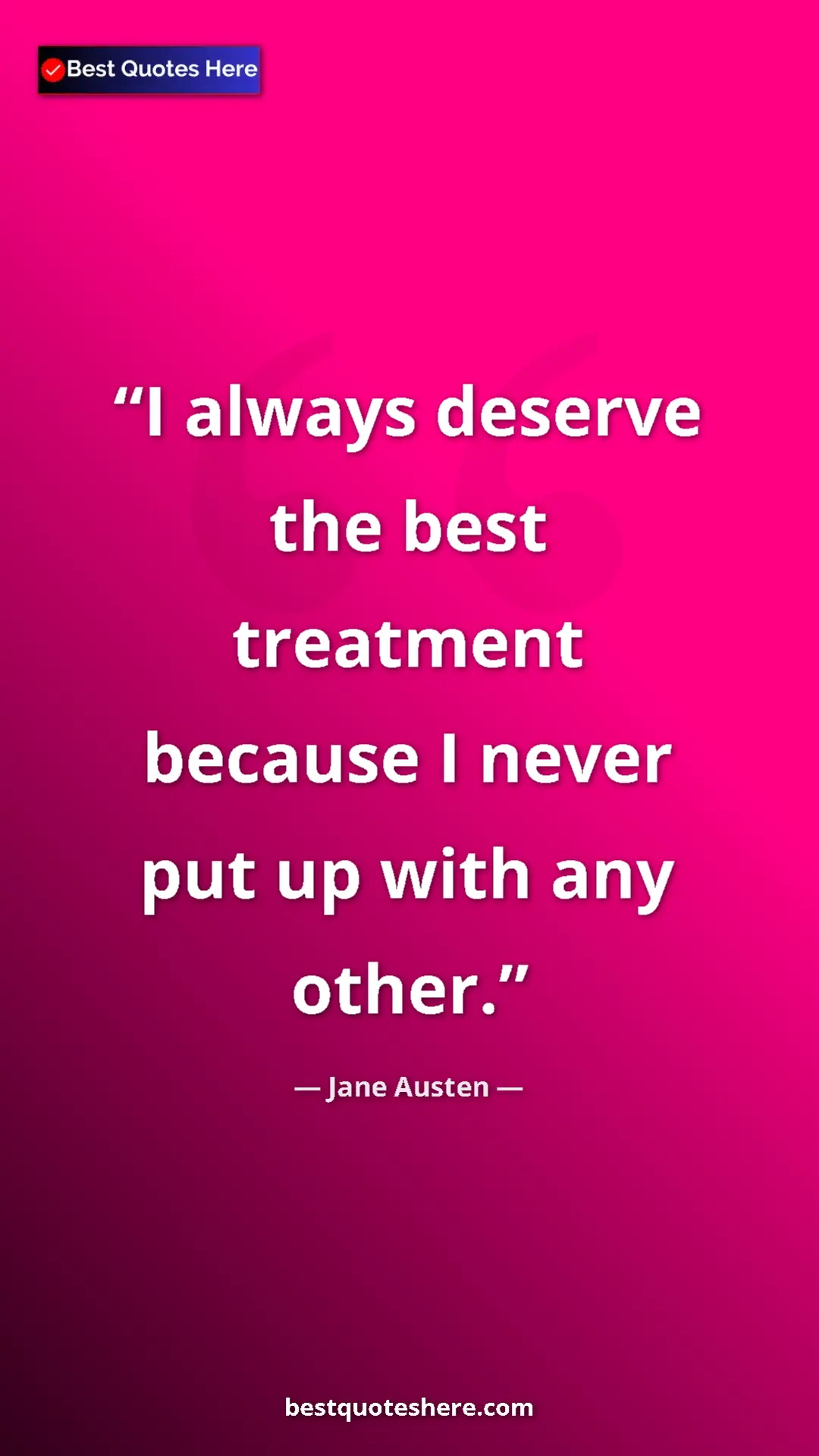 Pinterest quote poster by Jane Austen: "I always deserve the best treatment because I never put up w"