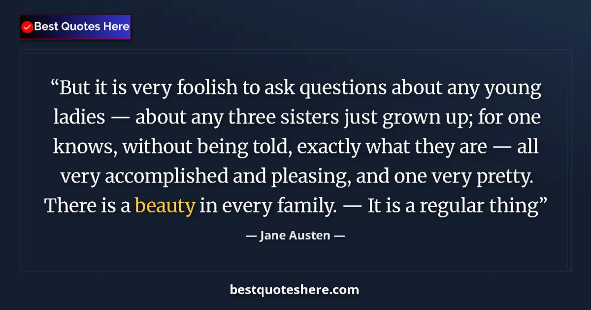 Quote by Jane Austen: But it is very foolish to ask questions about any