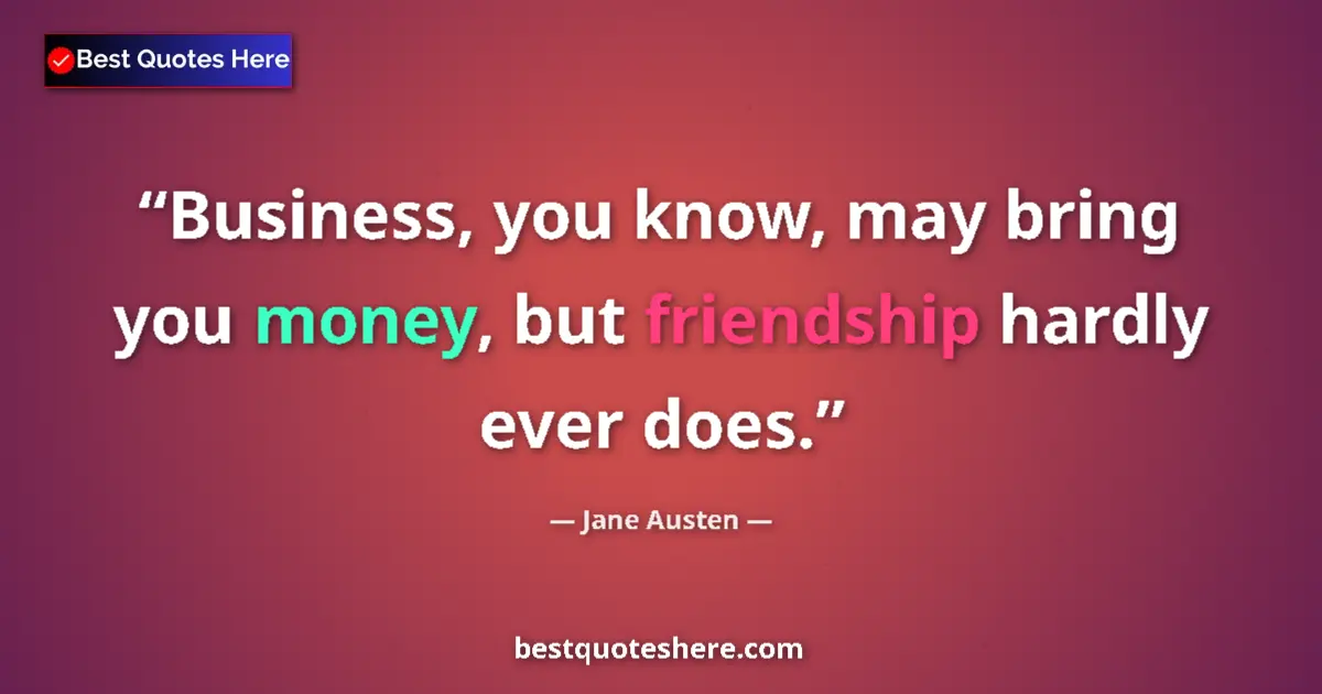 Quote by Jane Austen: Business, you know, may bring you money, but frien