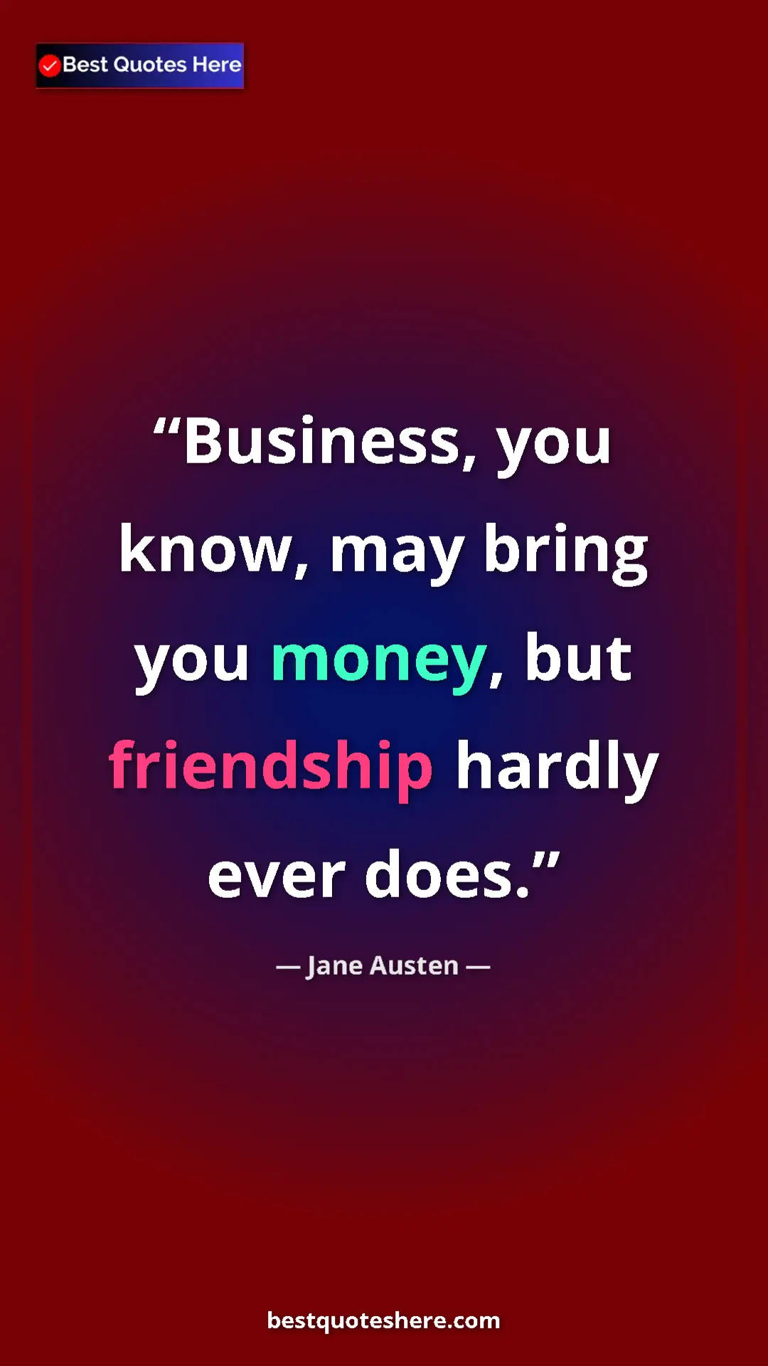Pinterest quote poster by Jane Austen: "Business, you know, may bring you money, but friendship..."