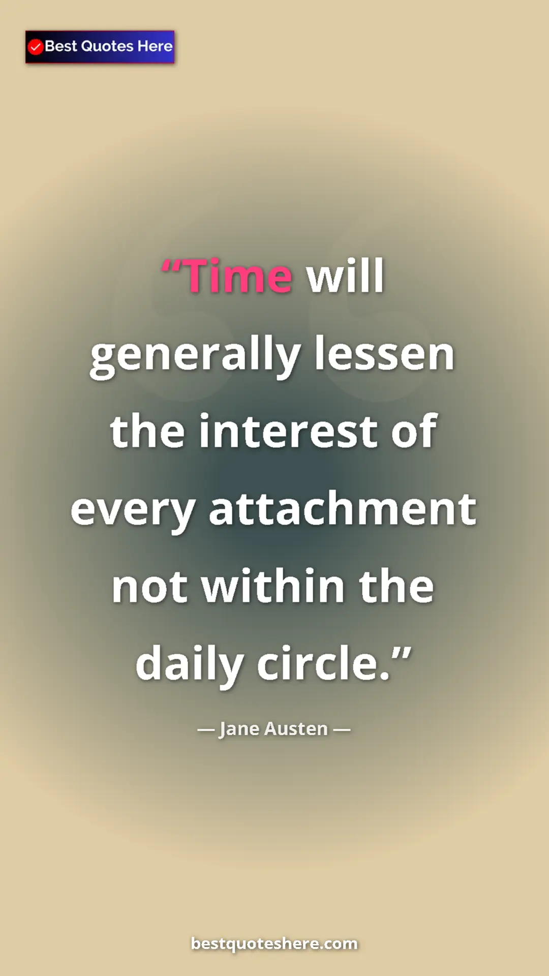 Pinterest quote poster by Jane Austen: "Time will generally lessen the interest of every attachment..."