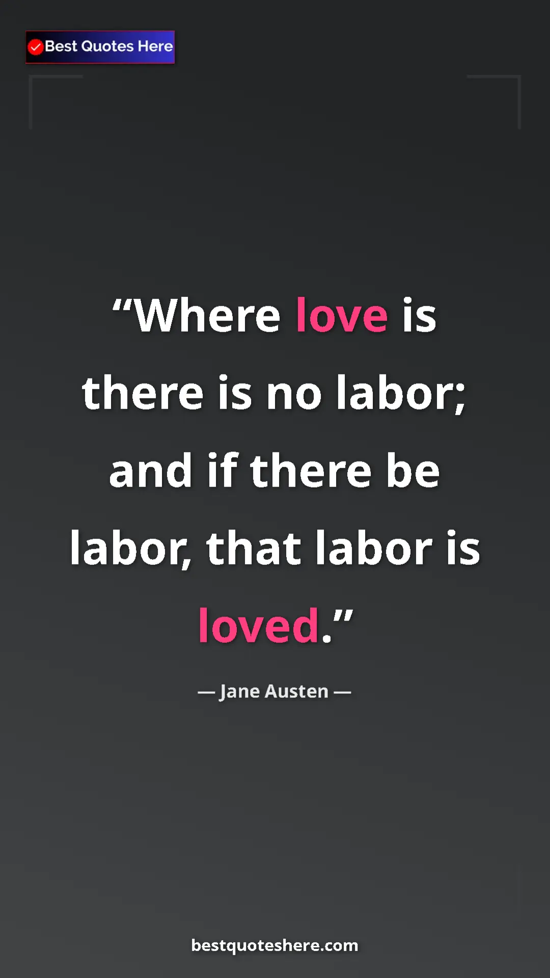 Pinterest quote poster by Jane Austen: "Where love is there is no labor; and if there be labor,..."