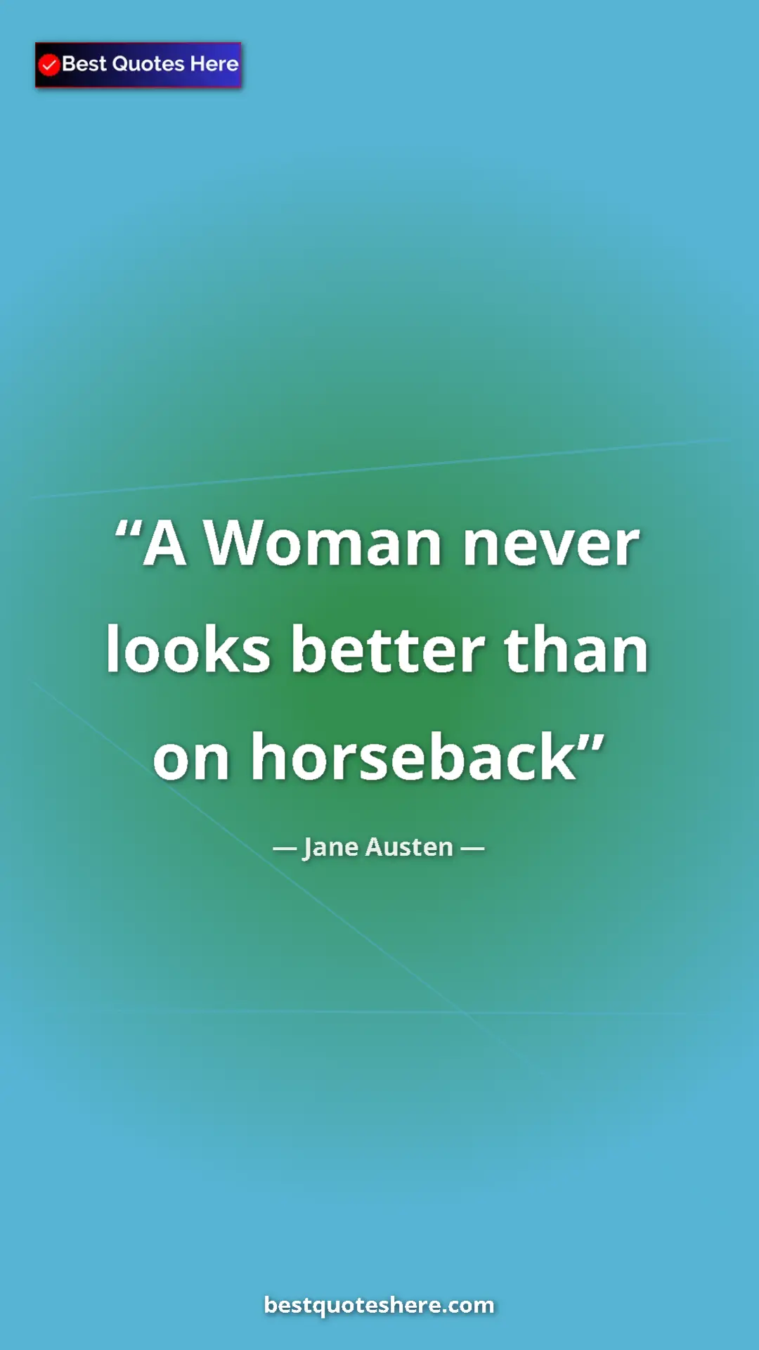 Pinterest quote poster by Jane Austen: "A Woman never looks better than on horseback"