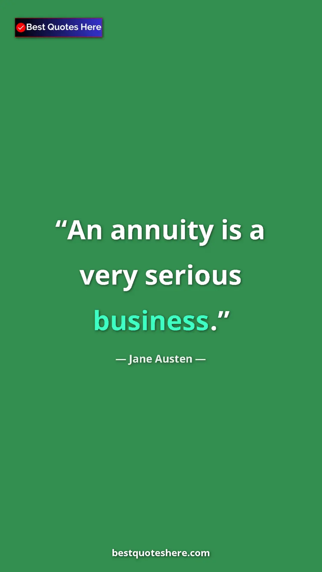 Pinterest quote poster by Jane Austen: "An annuity is a very serious business."