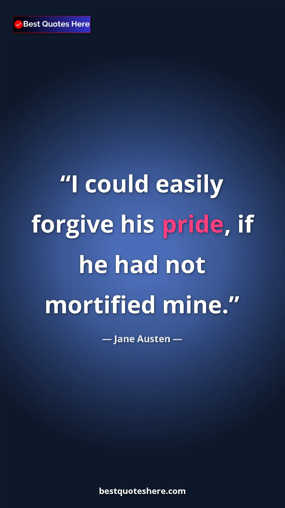 Pinterest quote poster by Jane Austen: "I could easily forgive his pride, if he had not mortified..."