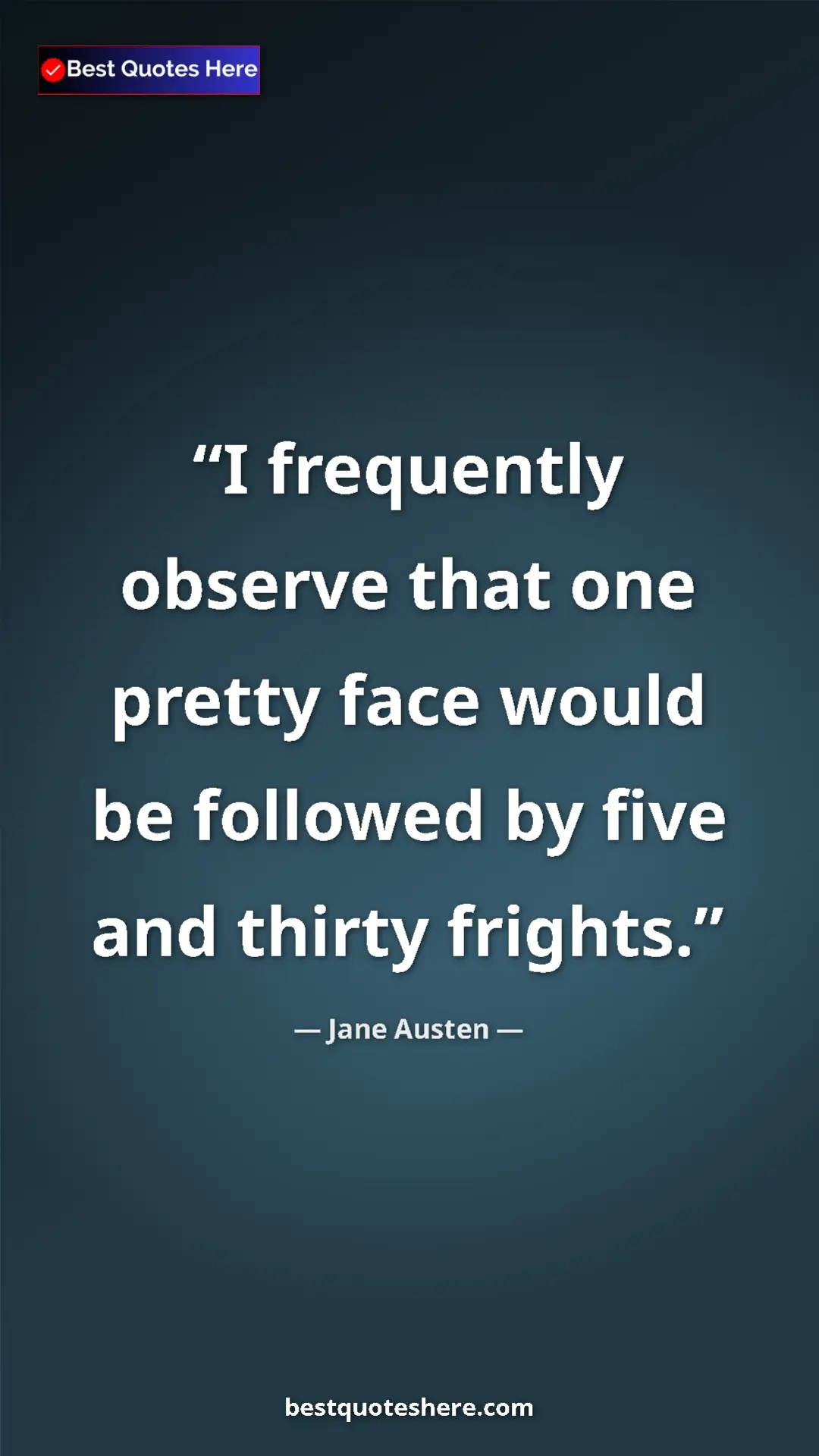 Pinterest quote poster by Jane Austen: "I frequently observe that one pretty face would be followed..."
