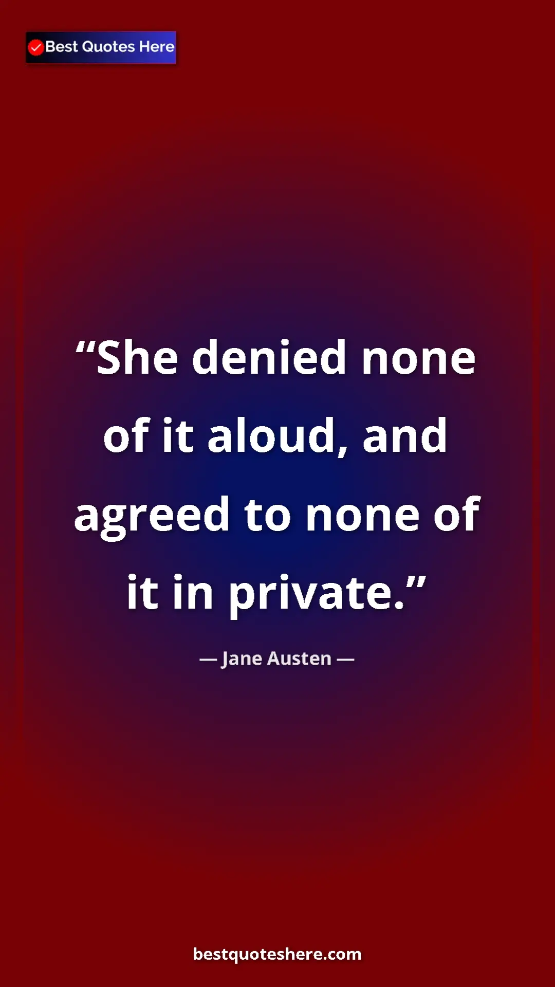 Pinterest quote poster by Jane Austen: "She denied none of it aloud, and agreed to none of it in..."