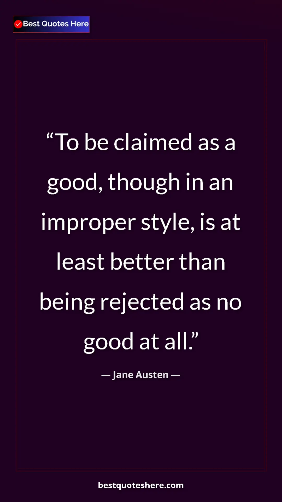 Pinterest quote poster by Jane Austen: "To be claimed as a good, though in an improper style, is at..."