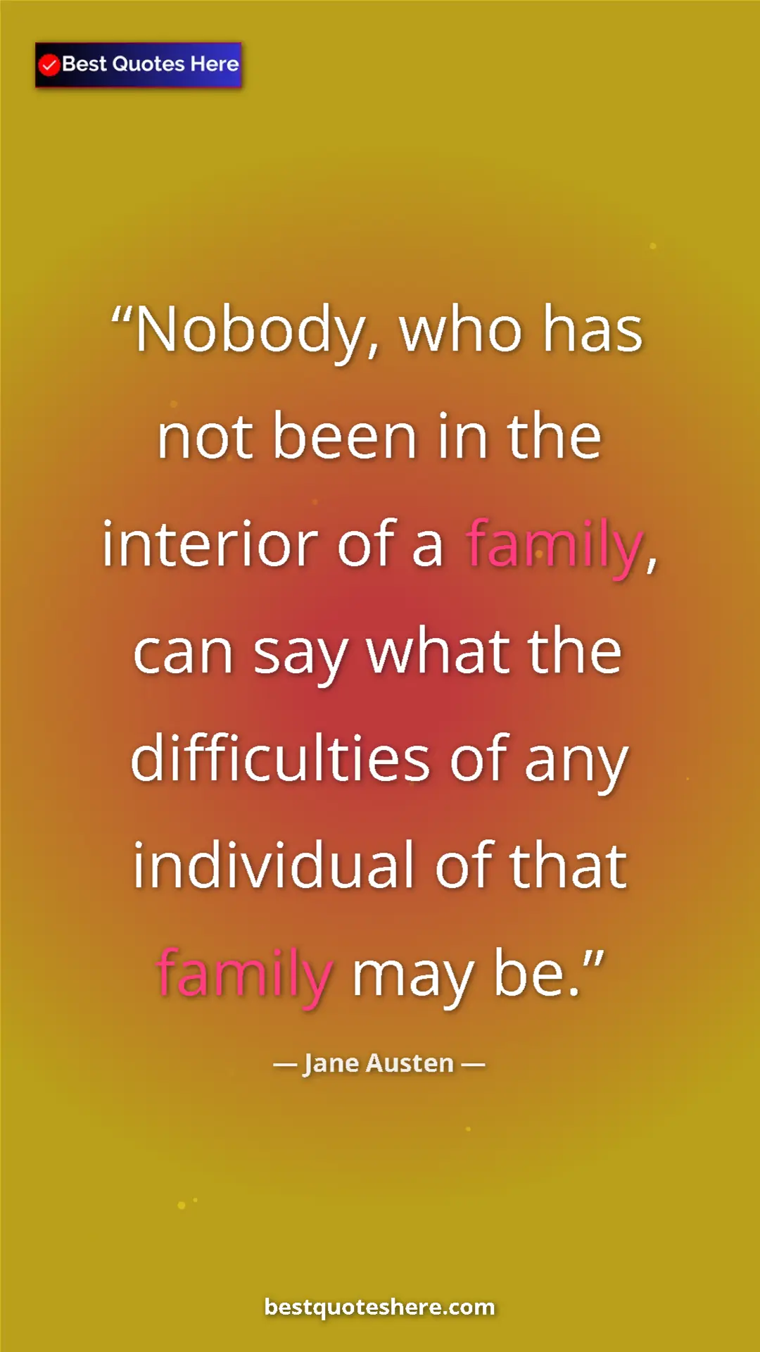 Pinterest quote poster by Jane Austen: "Nobody, who has not been in the interior of a family, can..."