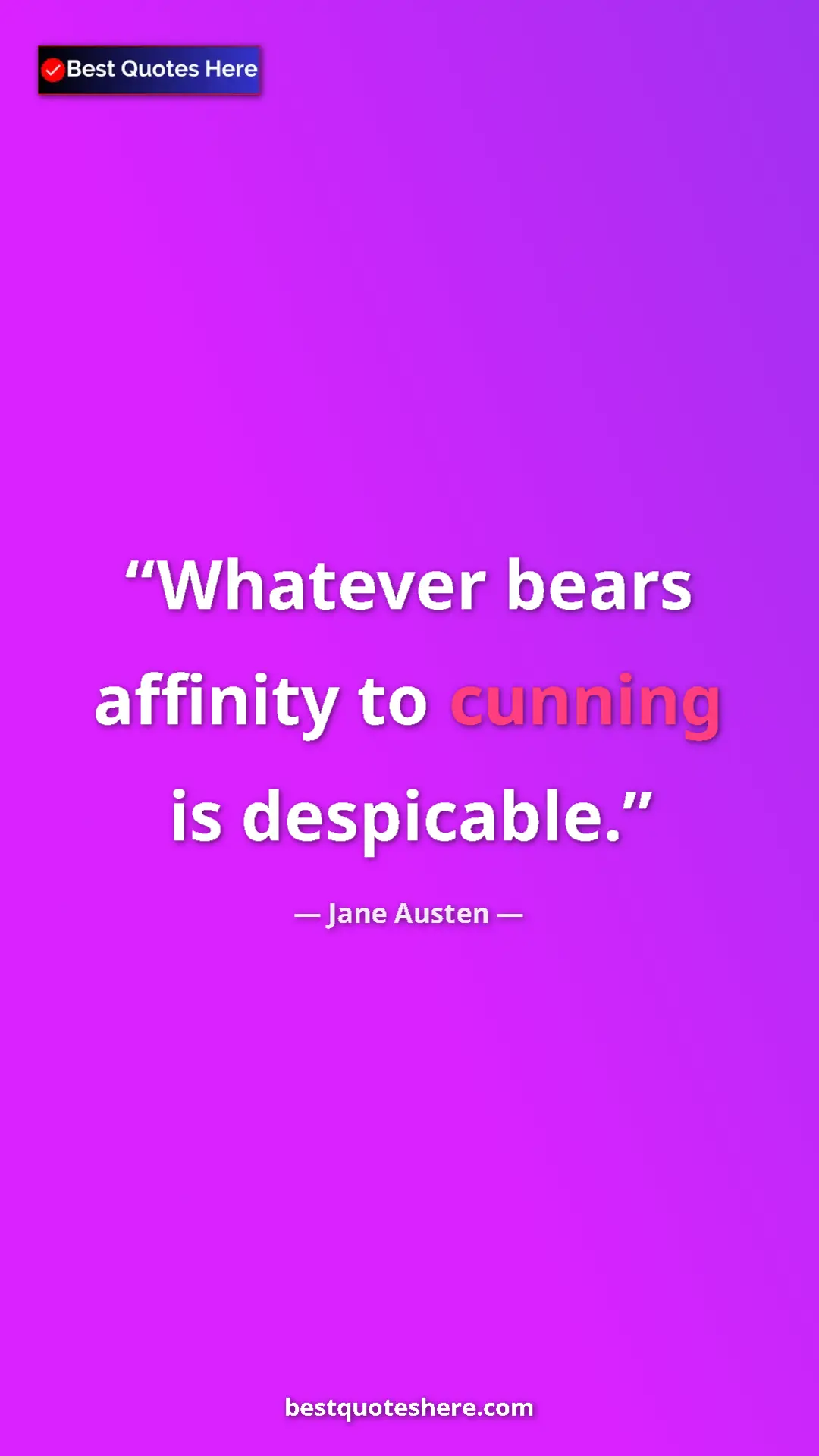 Pinterest quote poster by Jane Austen: "Whatever bears affinity to cunning is despicable."
