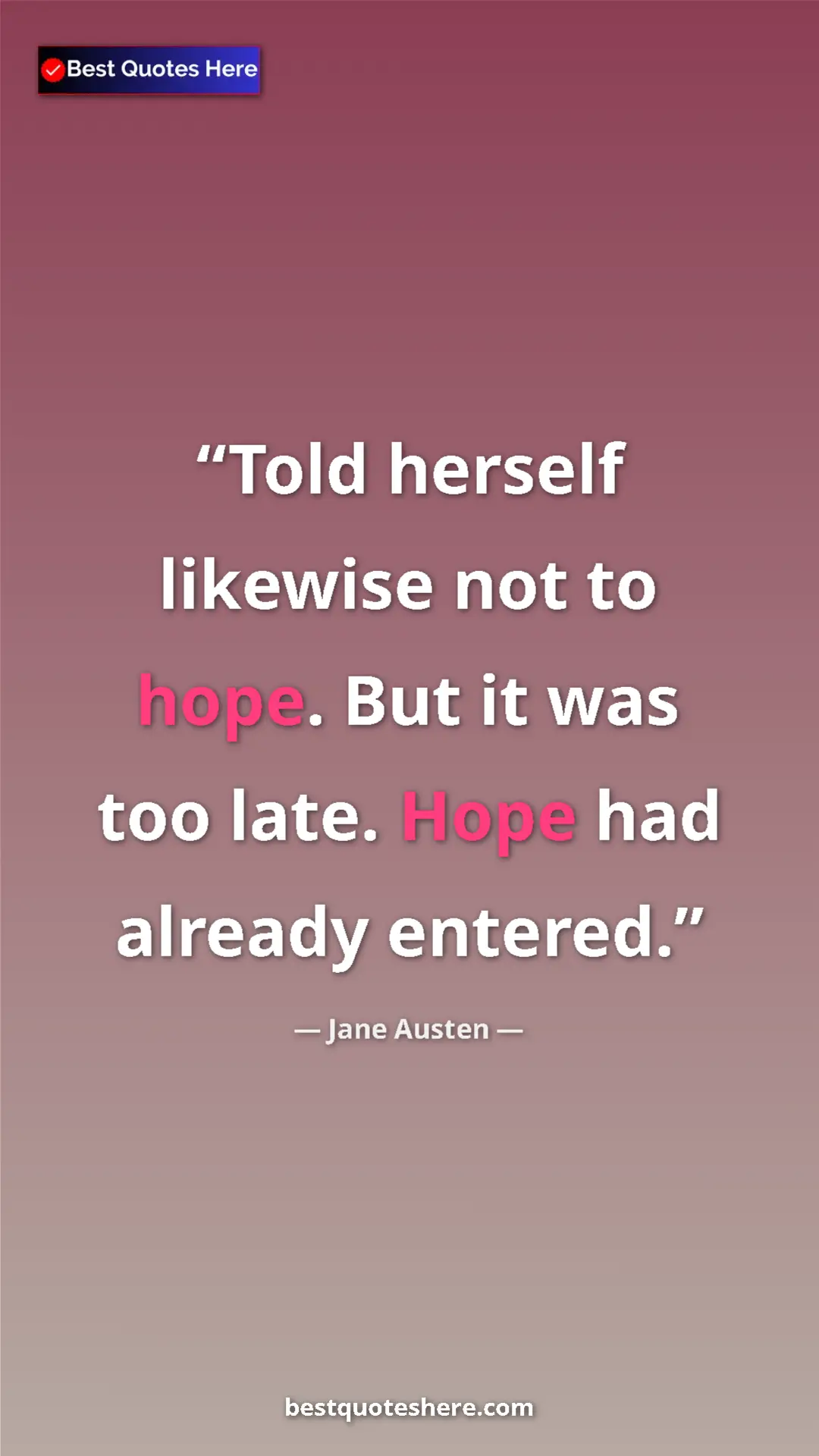 Pinterest quote poster by Jane Austen: "Told herself likewise not to hope. But it was too late...."