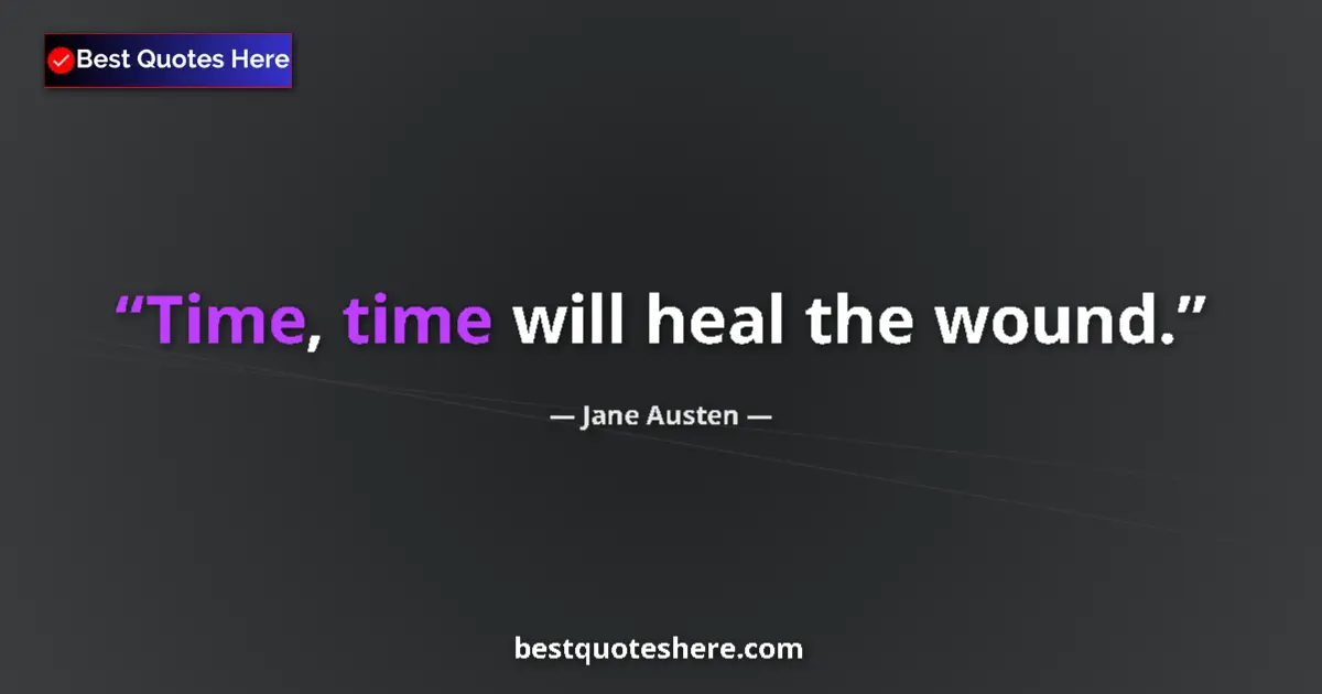 Image for the quote by Jane Austen: Time, time will heal the wound....