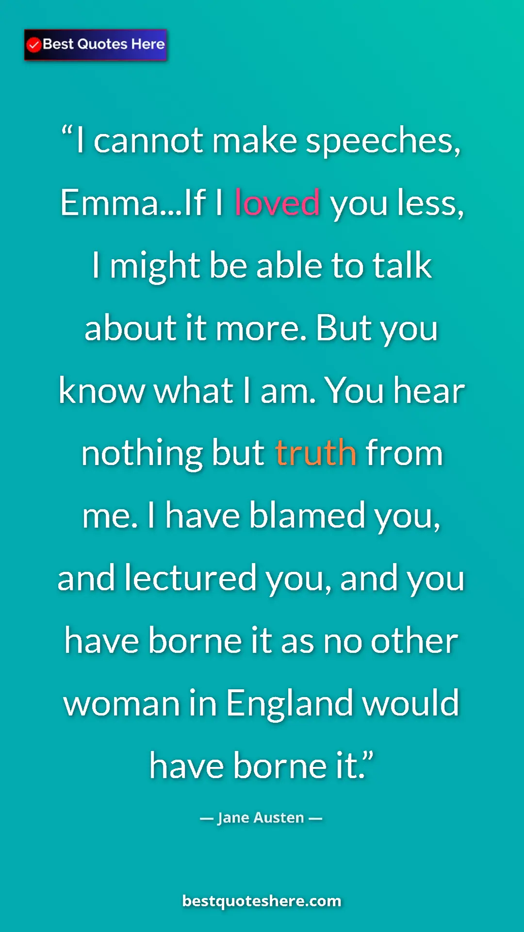 Jane Austen Quote Card: "I cannot make speeches, Emma...If I loved you less, I might..." Pinterest quote poster by Jane Austen: "I cannot make speeches, Emma...If I loved you less, I might..."