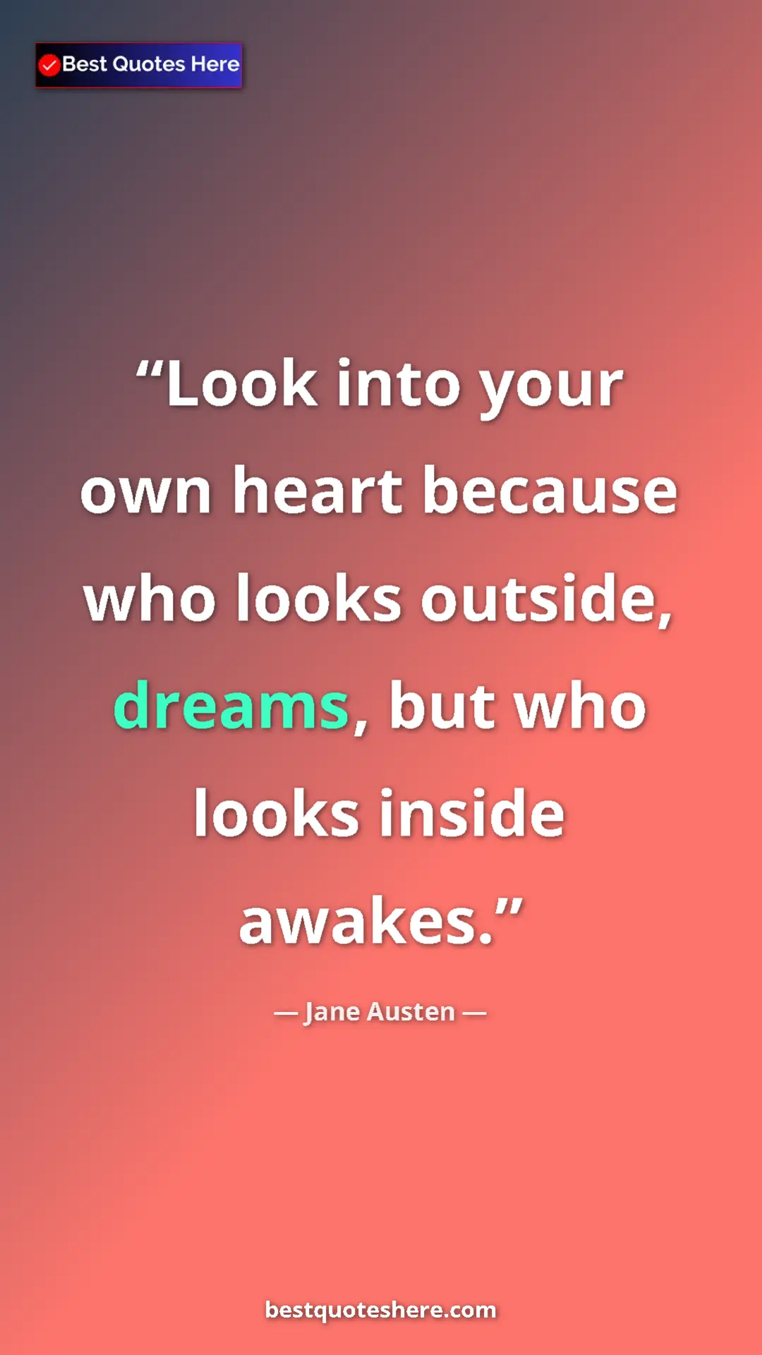 Pinterest quote poster by Jane Austen: "Look into your own heart because who looks outside, dreams,..."