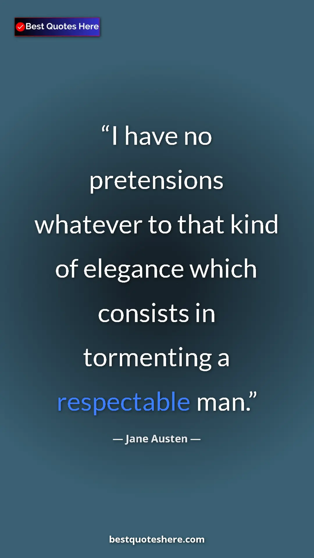 Pinterest quote poster by Jane Austen: "I have no pretensions whatever to that kind of elegance..."