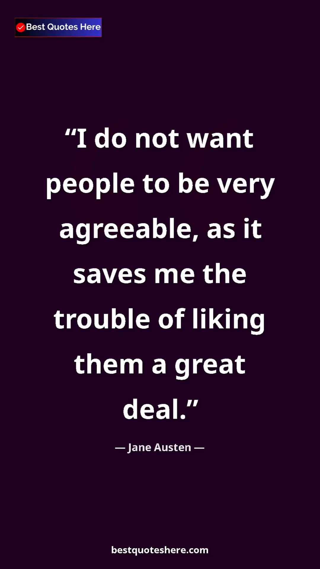 Pinterest quote poster by Jane Austen: "I do not want people to be very agreeable, as it saves me..."