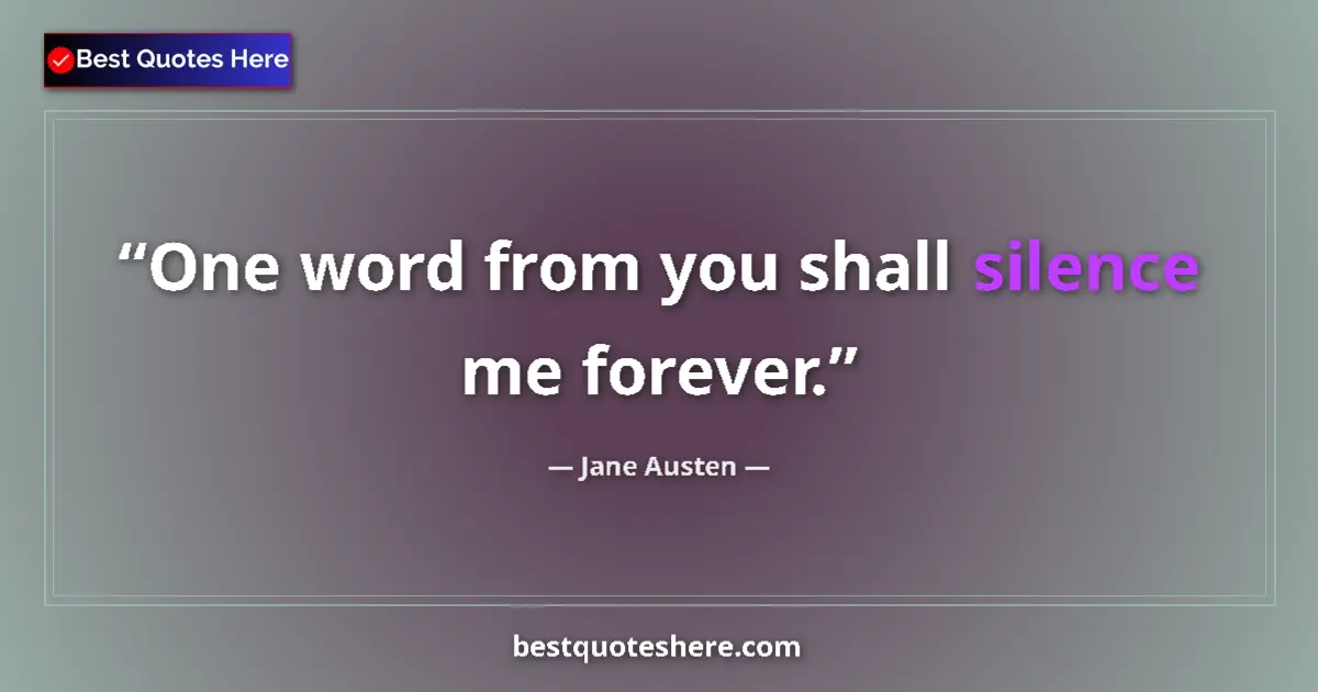 Quote by Jane Austen: One word from you shall silence me forever....