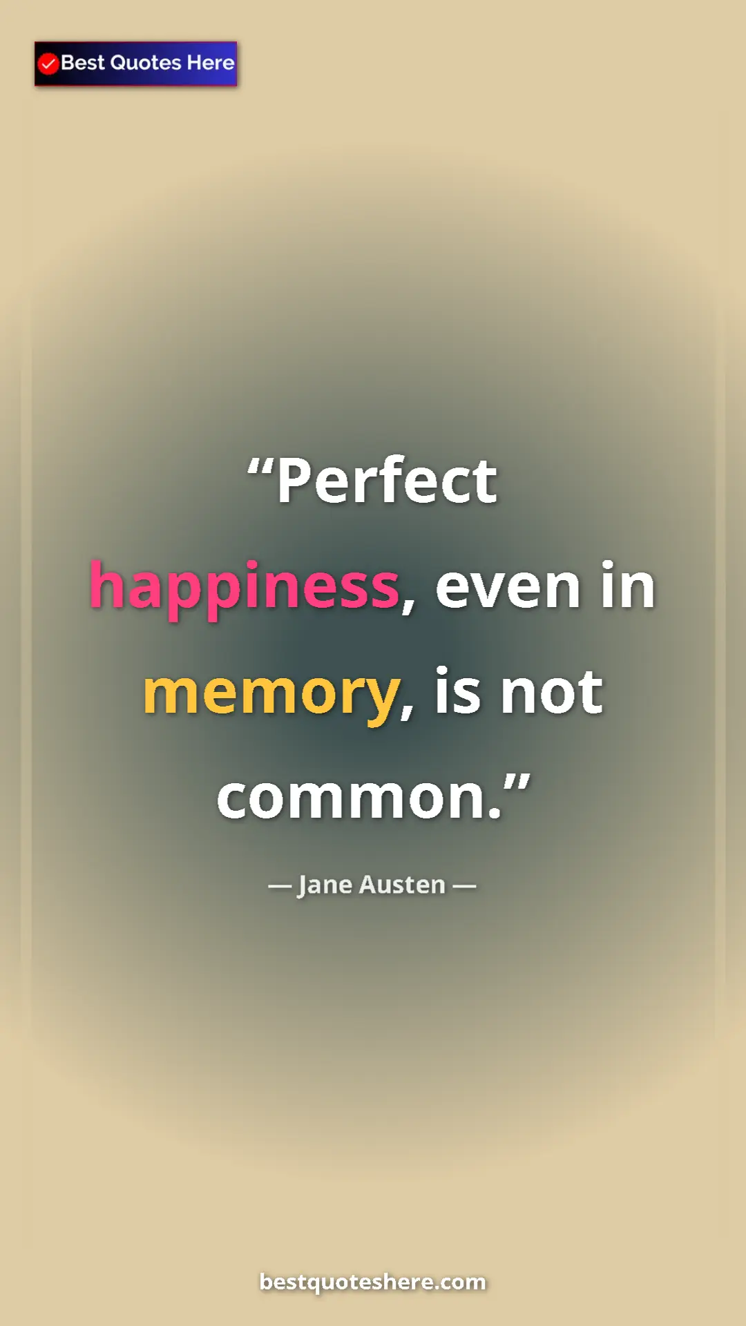 Pinterest quote poster by Jane Austen: "Perfect happiness, even in memory, is not common."