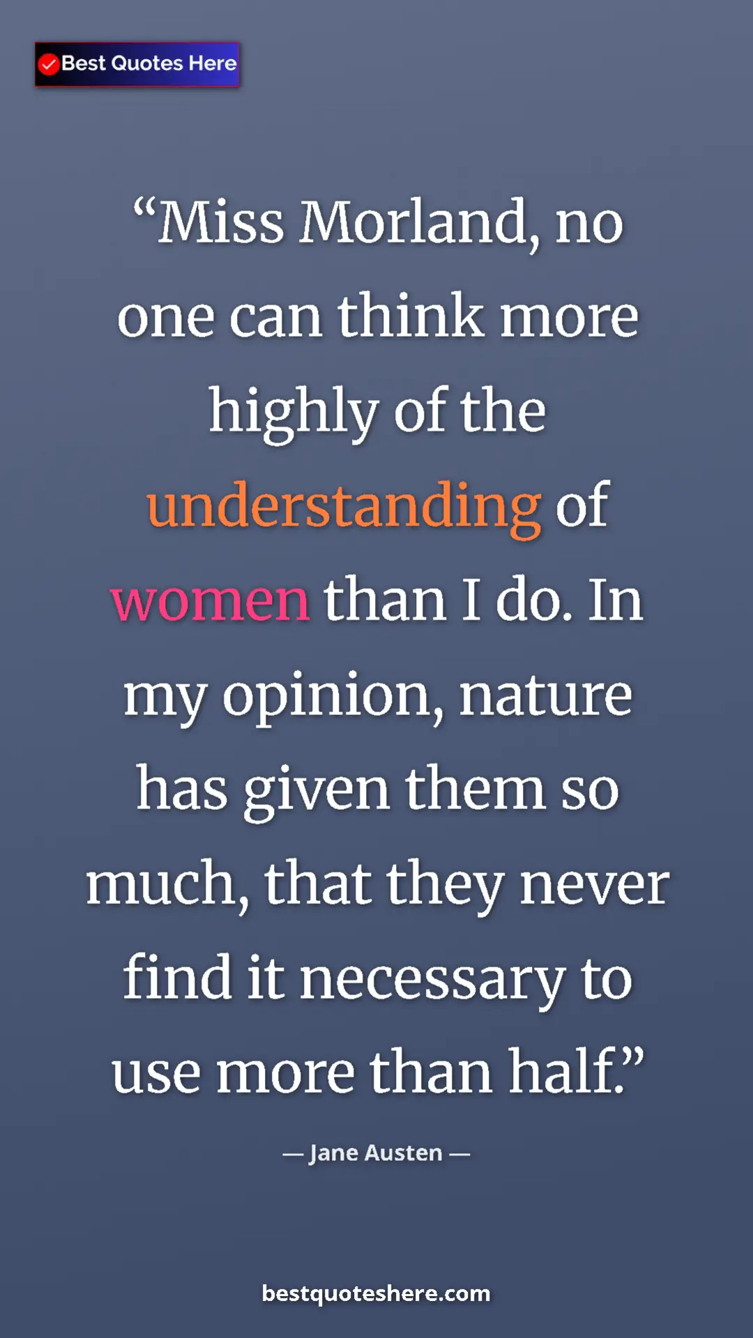 Pinterest quote poster by Jane Austen: "Miss Morland, no one can think more highly of the..."