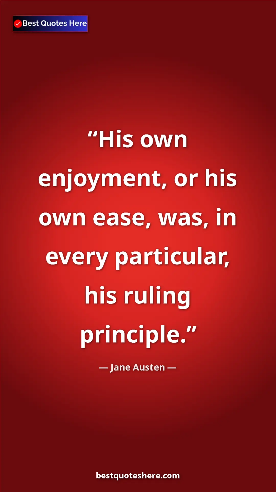 Pinterest quote poster by Jane Austen: "His own enjoyment, or his own ease, was, in every..."