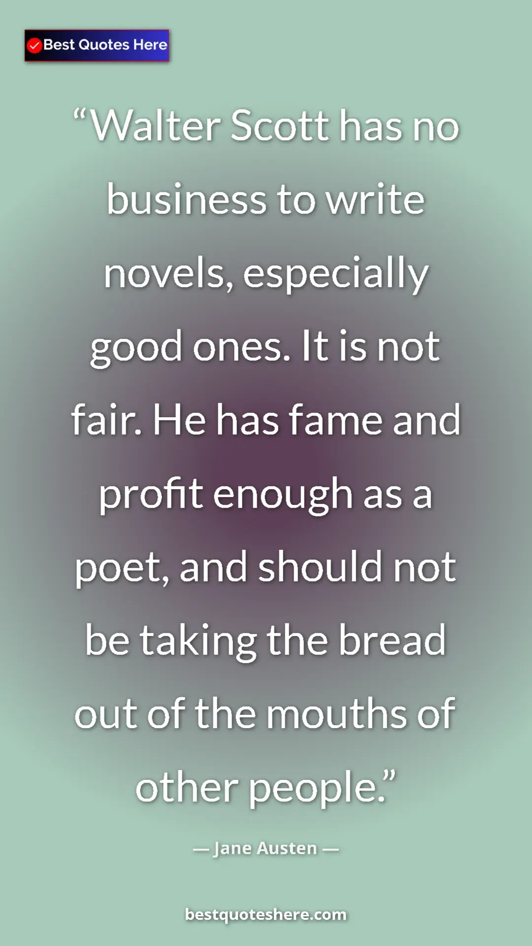 Pinterest quote poster by Jane Austen: "Walter Scott has no business to write novels, especially..."