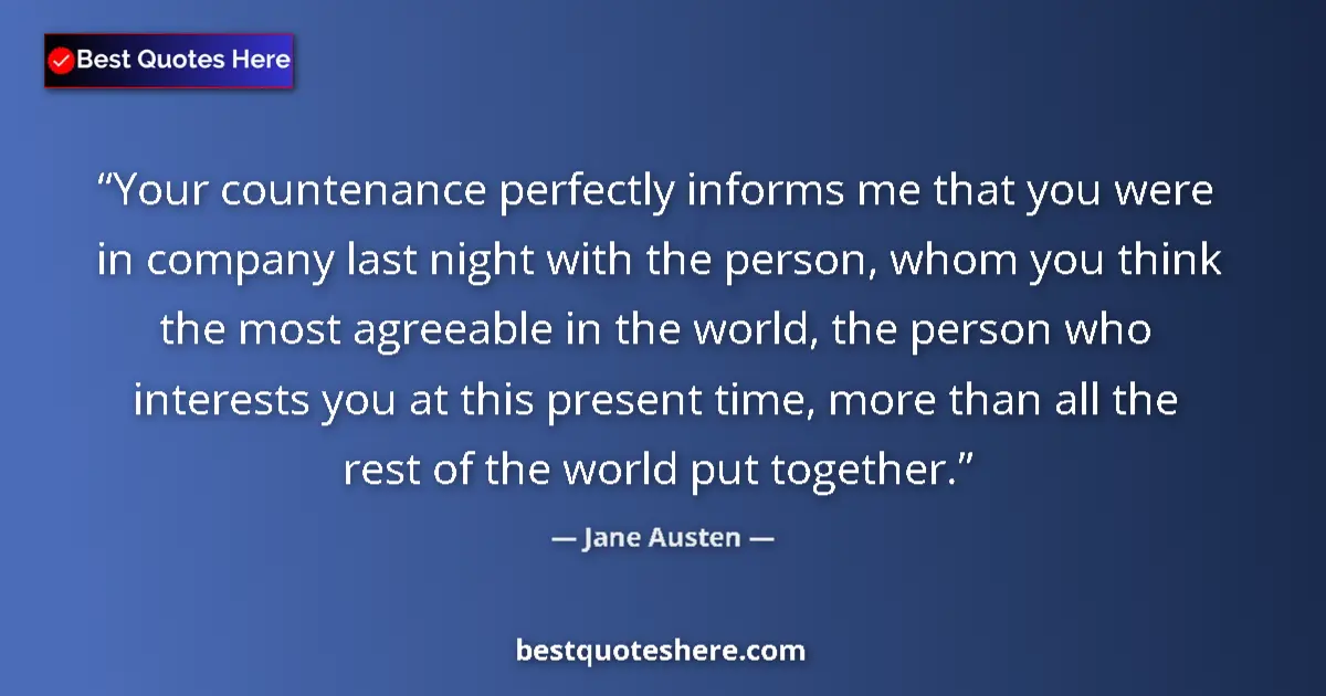 Quote by Jane Austen: Your countenance perfectly informs me that you were in company last night with the person, whom you ...