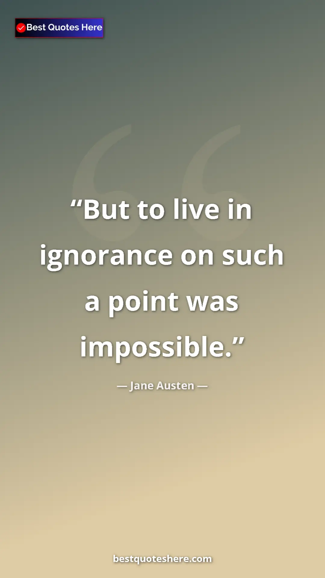Pinterest quote poster by Jane Austen: "But to live in ignorance on such a point was impossible."
