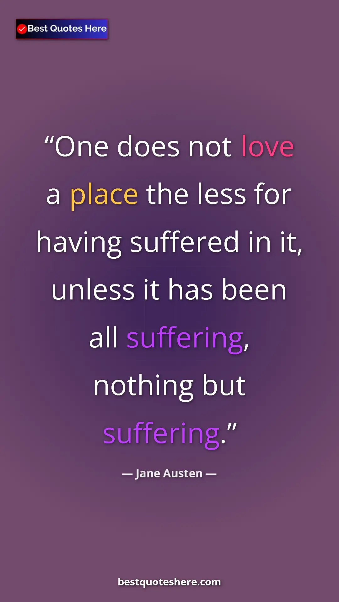 Pinterest quote poster by Jane Austen: "One does not love a place the less for having suffered in..."