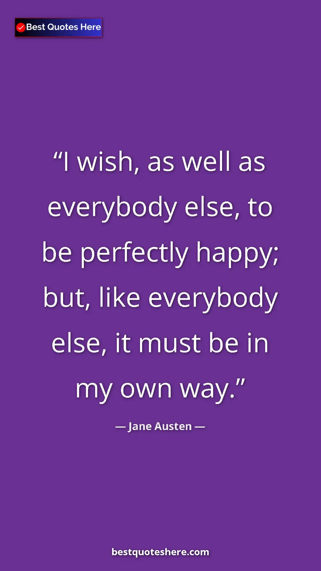 Pinterest quote poster by Jane Austen: "I wish, as well as everybody else, to be perfectly happy;..."