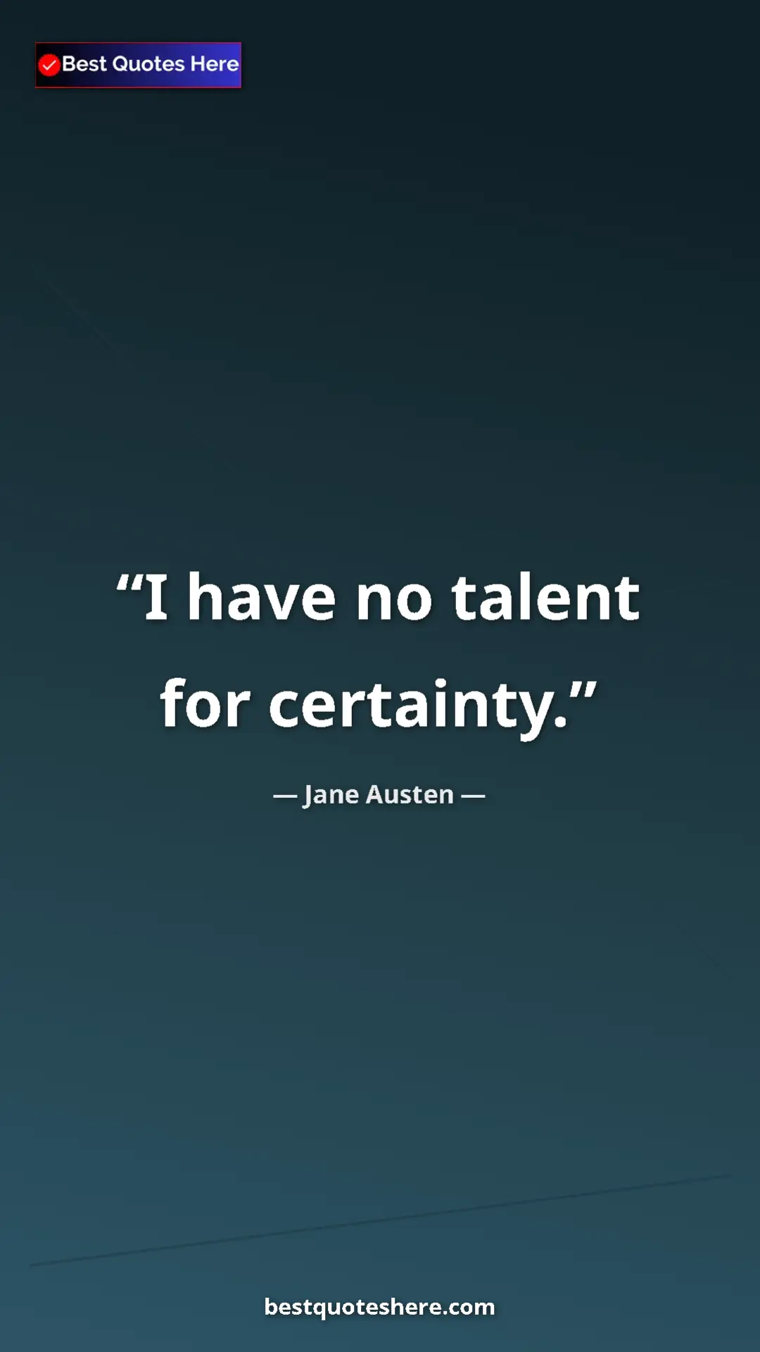 Pinterest quote poster by Jane Austen: "I have no talent for certainty."