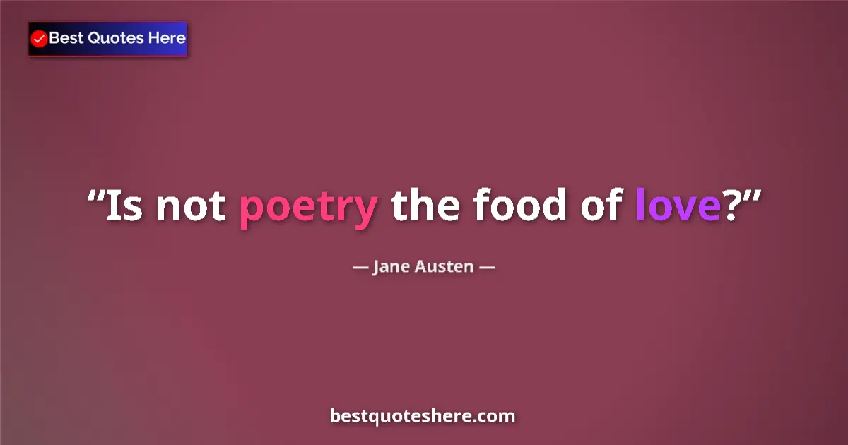 Jane Austen quote: "Is not poetry the food of love?"