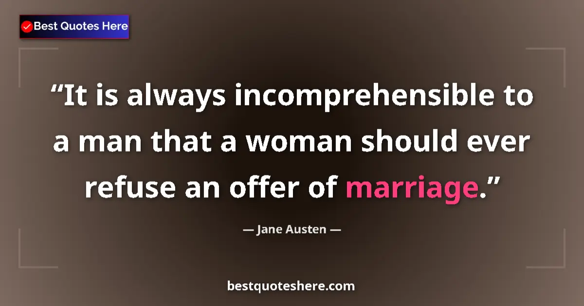 Quote by Jane Austen: It is always incomprehensible to a man that a woma