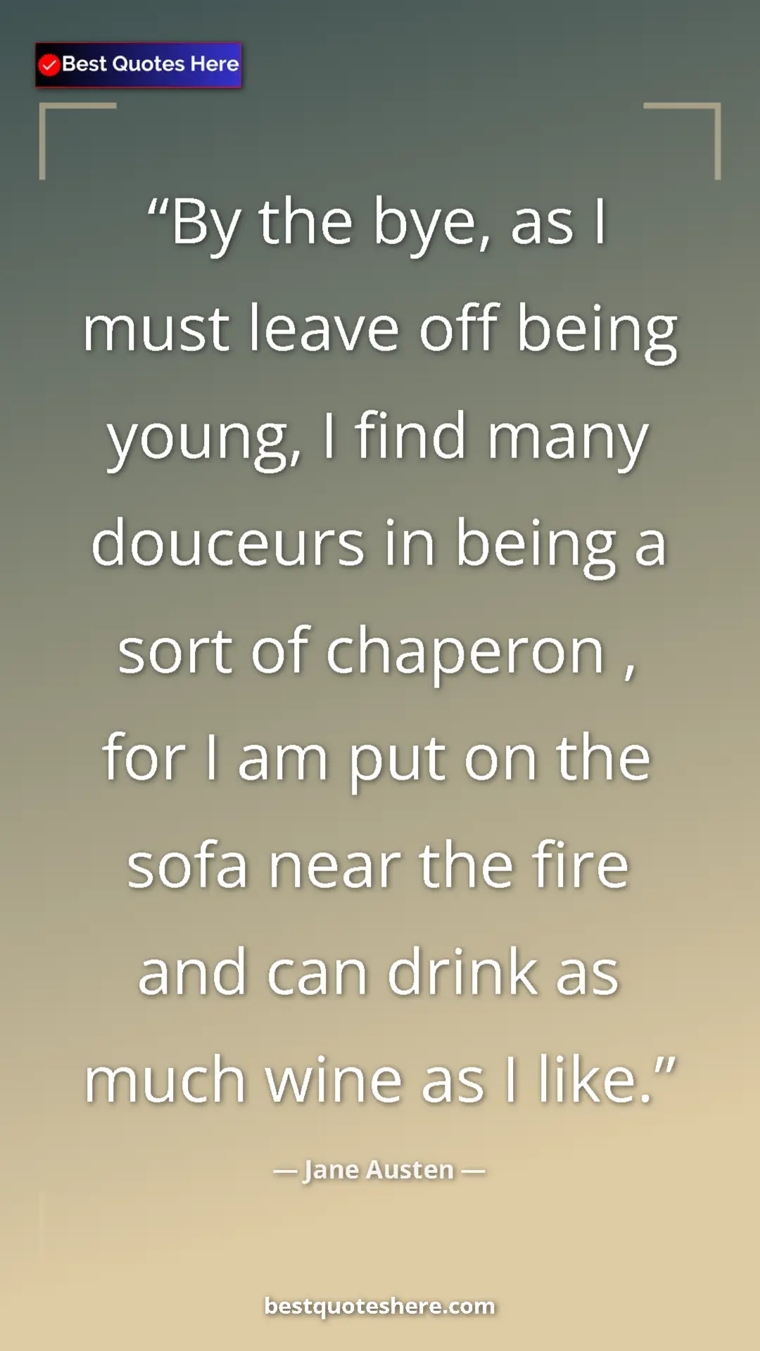 Pinterest quote poster by Jane Austen: "By the bye, as I must leave off being young, I find many..."
