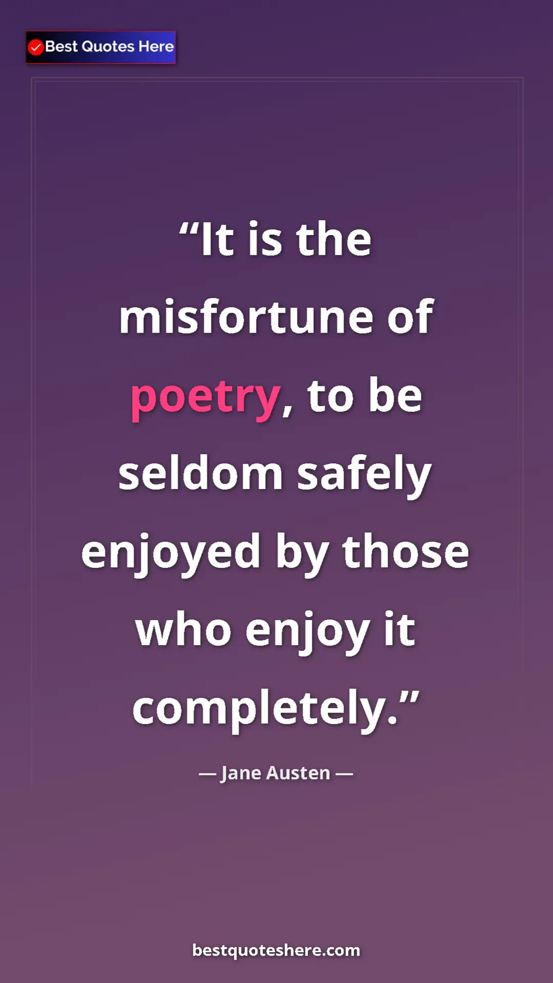 Pinterest quote poster by Jane Austen: "It is the misfortune of poetry, to be seldom safely enjoyed..."