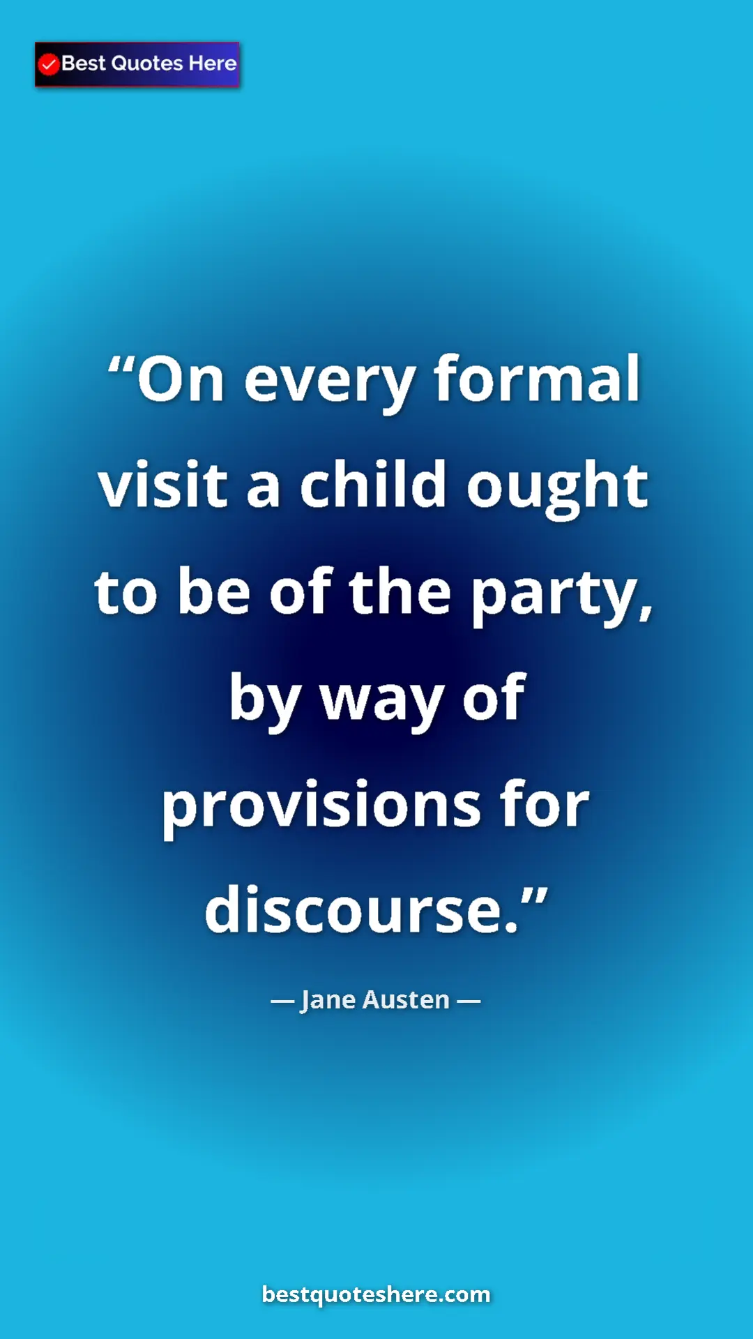 Pinterest quote poster by Jane Austen: "On every formal visit a child ought to be of the party, by..."