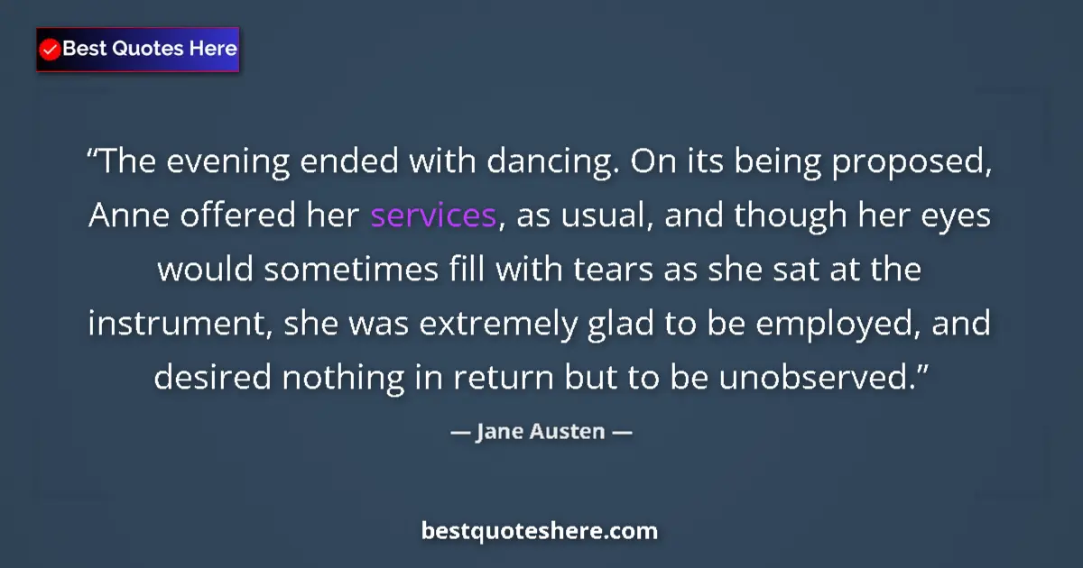 Quote by Jane Austen: The evening ended with dancing. On its being proposed, Anne offered her services, as usual, and thou...