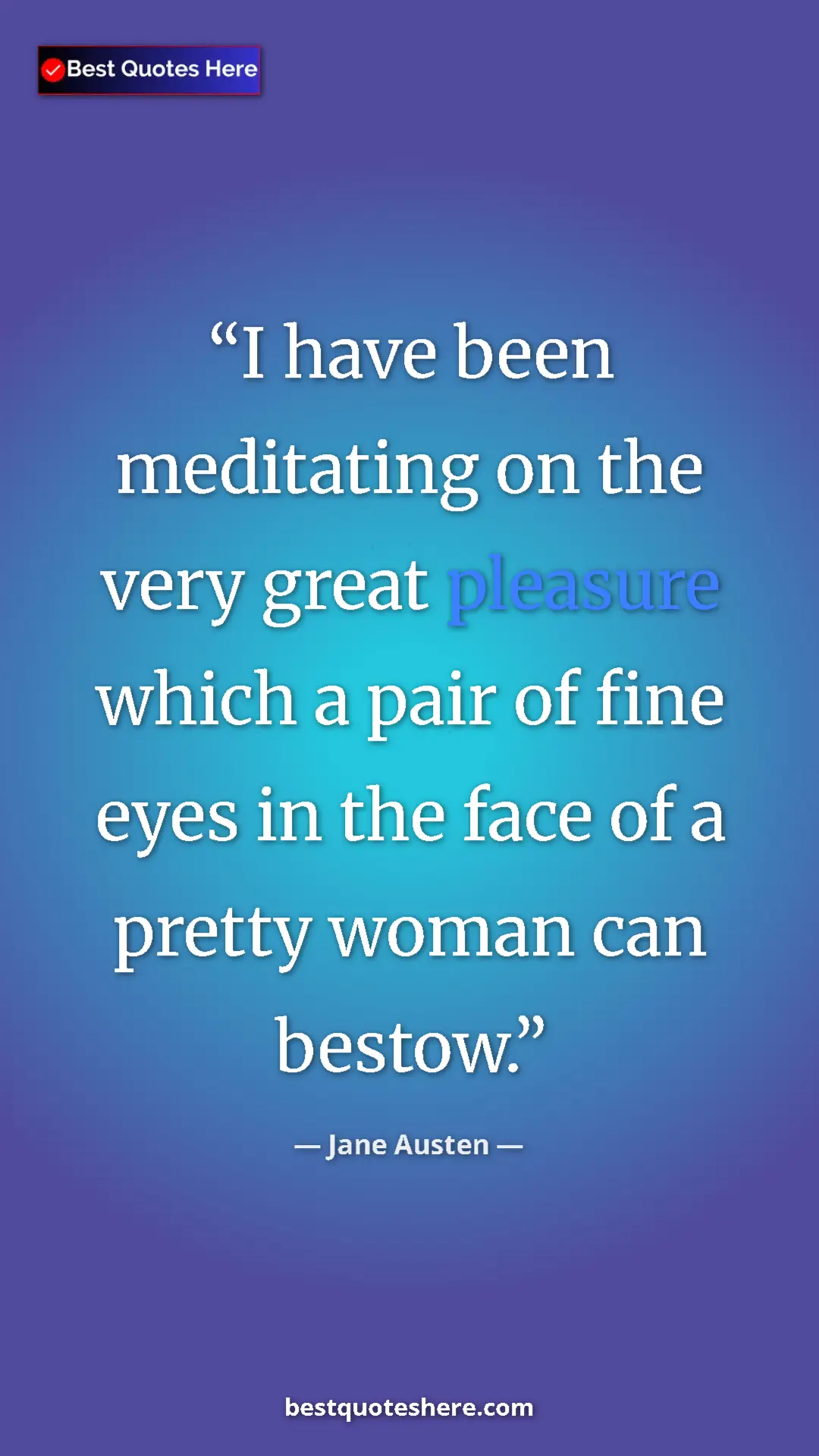 Pinterest quote poster by Jane Austen: "I have been meditating on the very great pleasure which a..."