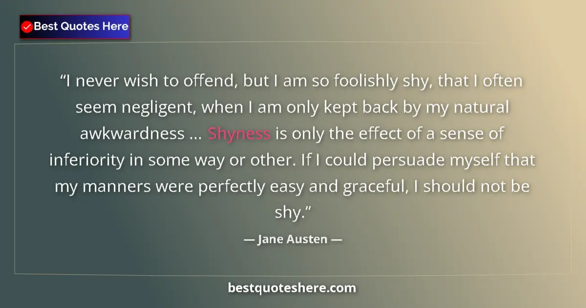 Quote by Jane Austen: I never wish to offend, but I am so foolishly shy, that I often seem negligent, when I am only kept ...