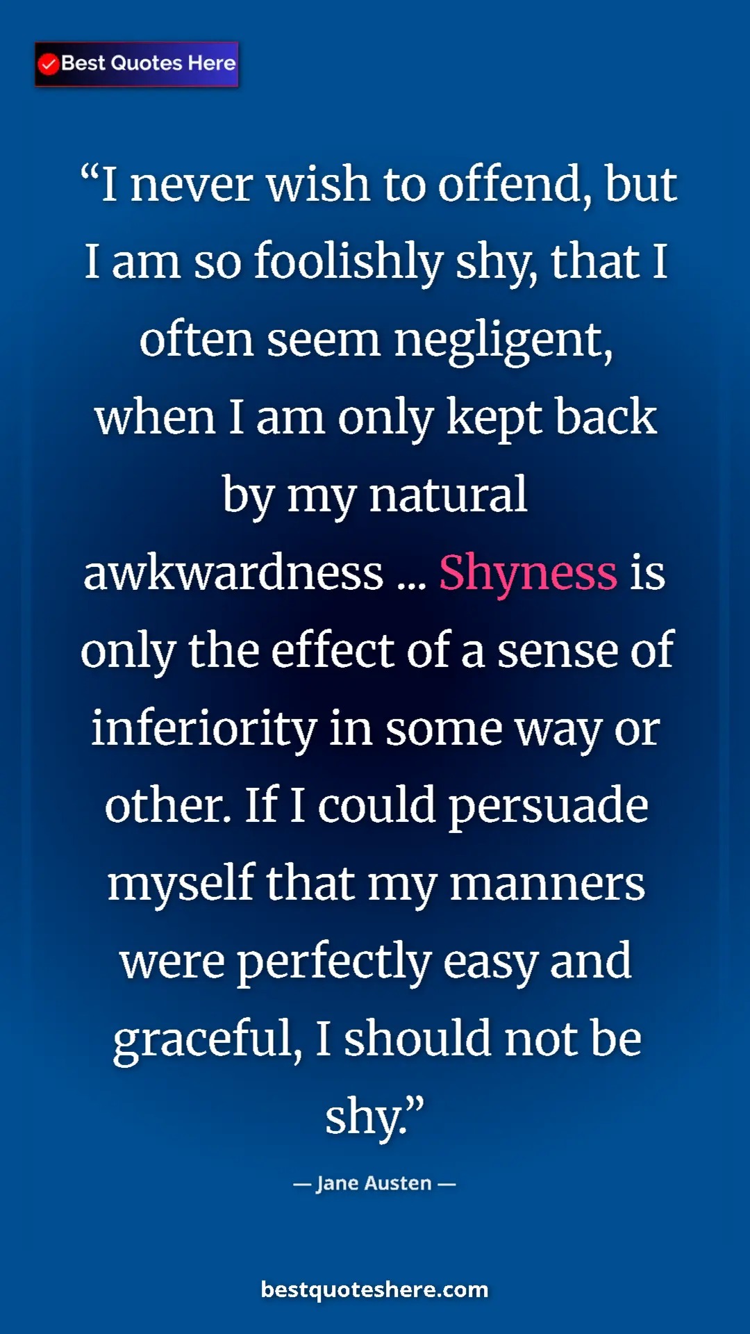 Jane Austen Quote Card: "I never wish to offend, but I am so foolishly shy, that I..." Pinterest quote poster by Jane Austen: "I never wish to offend, but I am so foolishly shy, that I..."