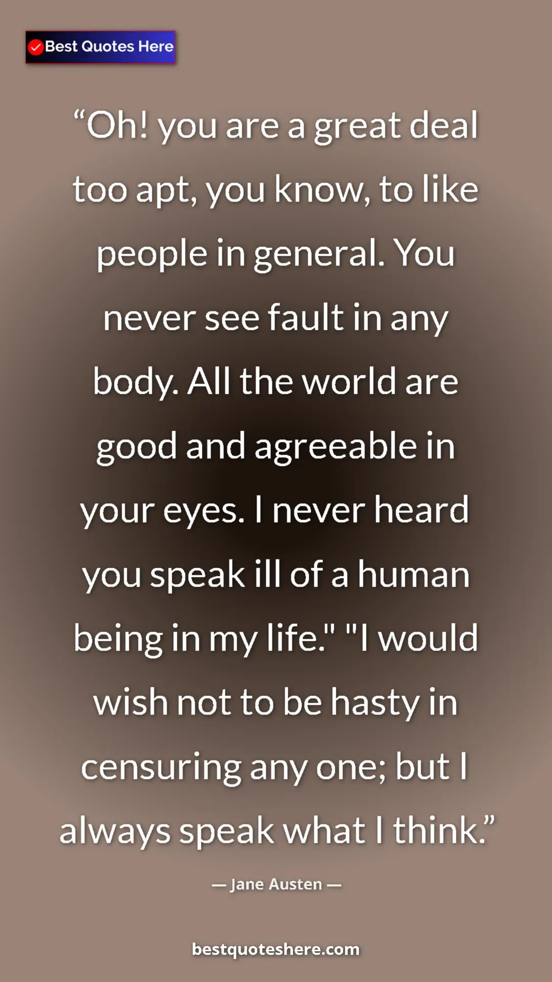 Jane Austen Quote Card: "Oh! you are a great deal too apt, you know, to like people..." Pinterest quote poster by Jane Austen: "Oh! you are a great deal too apt, you know, to like people..."
