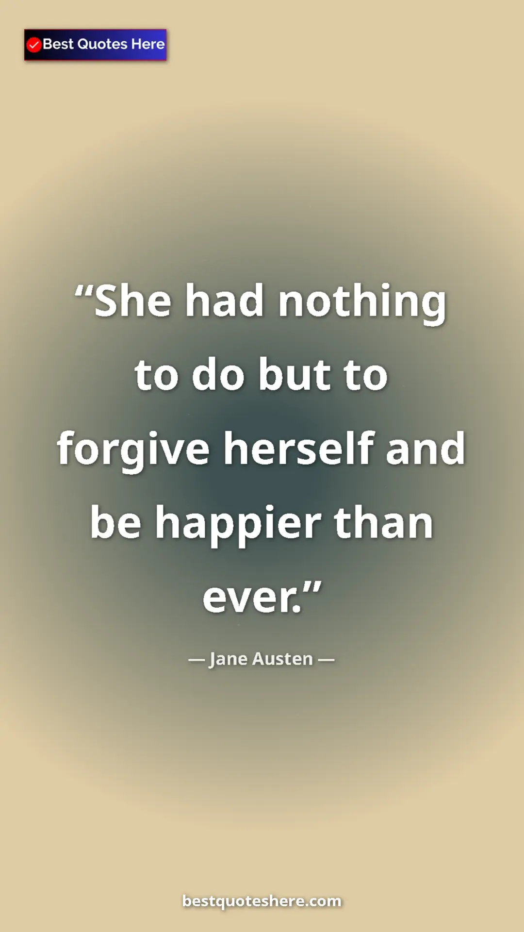 Pinterest quote poster by Jane Austen: "She had nothing to do but to forgive herself and be happier..."