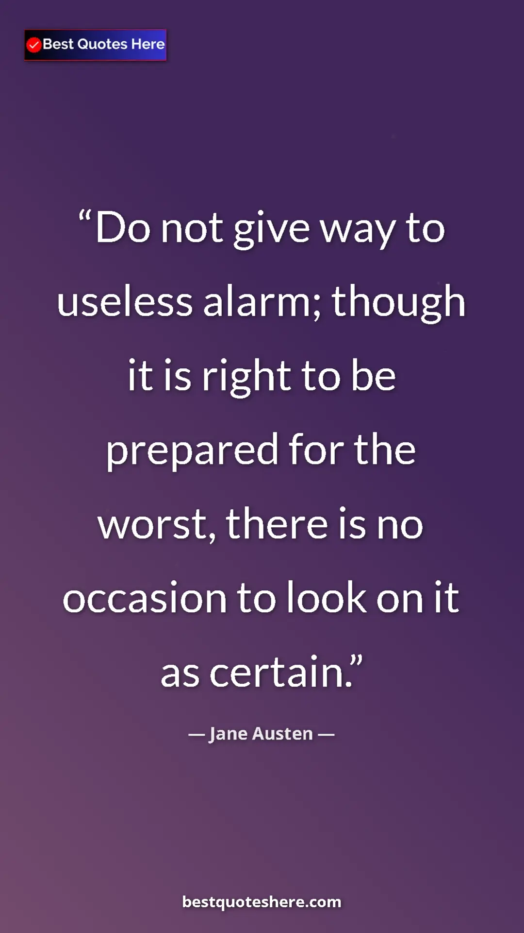 Pinterest quote poster by Jane Austen: "Do not give way to useless alarm; though it is right to be..."