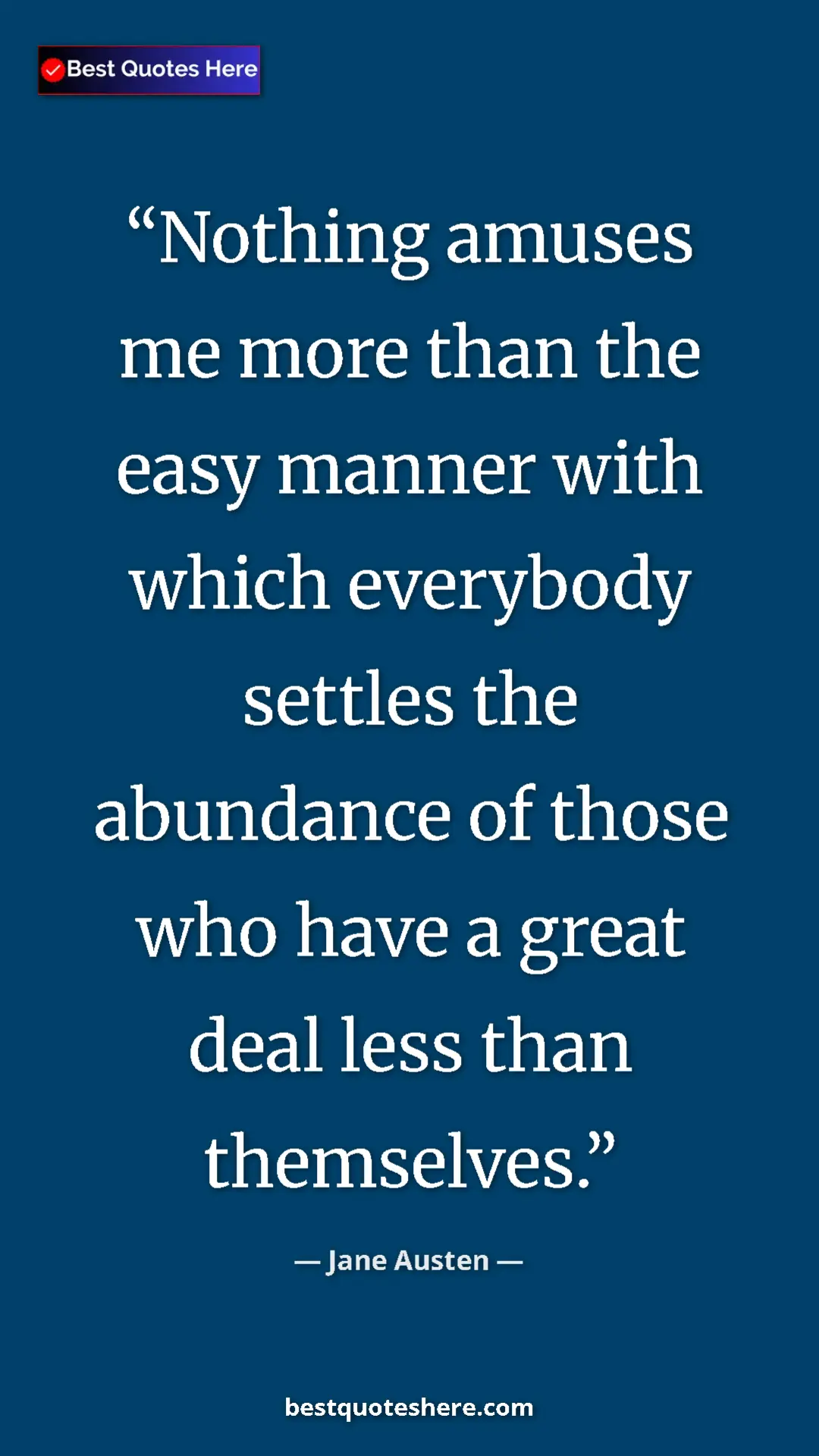 Pinterest quote poster by Jane Austen: "Nothing amuses me more than the easy manner with which..."