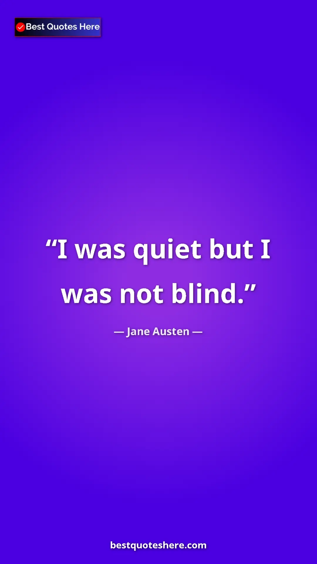 Pinterest quote poster by Jane Austen: "I was quiet but I was not blind."