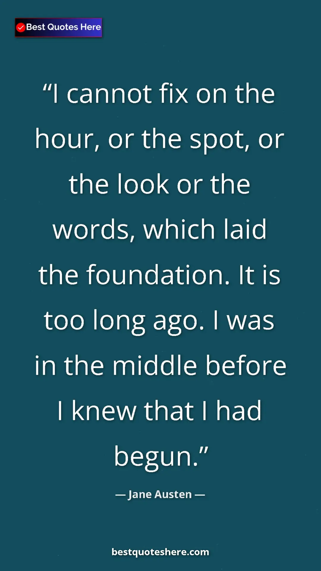 Pinterest quote poster by Jane Austen: "I cannot fix on the hour, or the spot, or the look or the..."