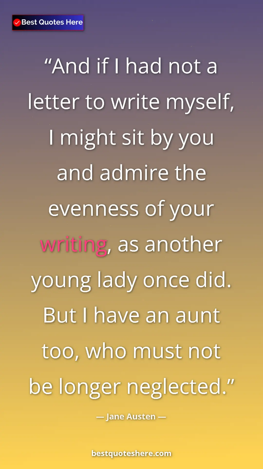 Pinterest quote poster by Jane Austen: "And if I had not a letter to write myself, I might sit by..."